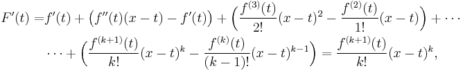 \begin{align}
F'(t) = & f'(t) %2B \big(f''(t)(x-t) - f'(t)\big) %2B \Big(\frac{f^{(3)}(t)}{2!}(x-t)^2 - \frac{f^{(2)}(t)}{1!}(x-t)\Big)  %2B  \cdots \\
& \cdots %2B \Big( \frac{f^{(k%2B1)}(t)}{k!}(x-t)^k - \frac{f^{(k)}(t)}{(k-1)!}(x-t)^{k-1}\Big)
= \frac{f^{(k%2B1)}(t)}{k!}(x-t)^k,
\end{align}