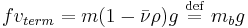 
f v_{term} = m (1 - \bar{\nu} \rho) g \ \stackrel{\mathrm{def}}{=}\  m_{b} g
