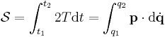  \mathcal{S} = \int_{t_1}^{t_2} 2T \mathrm{d}t = \int_{q_1}^{q_2} \mathbf{p} \cdot \mathrm{d}\dot{\mathbf{q}} \,\!