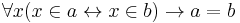 \forall x (x \in a \leftrightarrow x\in b)\rightarrow a=b