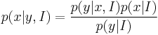 p(x|y,I) = \frac{p(y|x,I) p(x|I)}{p(y|I)}