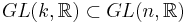 GL(k,\mathbb{R}) \subset GL(n,\mathbb{R})