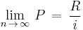 \lim_{n\,\rightarrow\,\infty}\,P\,=\,\frac{R}{i}