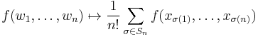 f(w_1,\dots,w_n) \mapsto \frac{1}{n!} \sum_{\sigma \in S_n} f(x_{\sigma(1)},\dots,x_{\sigma(n)})