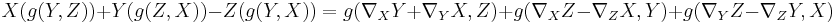  X (g(Y,Z)) %2B Y (g(Z,X))- Z (g(Y,X)) = g(\nabla_X Y %2B \nabla_Y X, Z) %2B g(\nabla_X Z - \nabla_Z X, Y) %2B g(\nabla_Y Z - \nabla_Z Y, X) 