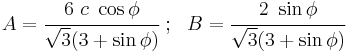 
   A = \cfrac{6~c~\cos\phi}{\sqrt{3}(3%2B\sin\phi)} ~;~~
   B = \cfrac{2~\sin\phi}{\sqrt{3}(3%2B\sin\phi)}
 