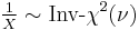 \tfrac{1}{X} \sim \mbox{Inv-}\chi^2(\nu)\, 