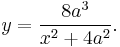 \!y = \frac{8a^3}{x^2%2B4a^2}.