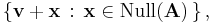 \left\{ \textbf{v}%2B\textbf{x} \,:\, \textbf{x}\in\text{Null}(\mathbf{A})\, \right\}\text{,}