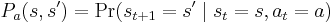 P_a(s,s') = \Pr(s_{t%2B1}=s' \mid s_t = s, a_t=a)