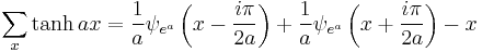 \sum _x \tanh ax = \frac1a \psi _{e^a}\left(x-\frac{i \pi }{2 a}\right)%2B\frac1a \psi _{e^a}\left(x%2B\frac{i \pi }{2 a}\right)-x