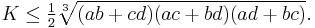 \displaystyle K\le \tfrac{1}{2}\sqrt[3]{(ab%2Bcd)(ac%2Bbd)(ad%2Bbc)}.