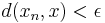 d(x_n,x) < \epsilon 