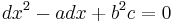 dx^2 - adx %2B b^2c = 0