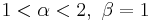 1 < \alpha < 2,\ \beta = 1