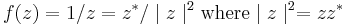 f(z) = 1/z = z^*/\mid z \mid^2  \text{where}  \mid z \mid^2 = z z^* 