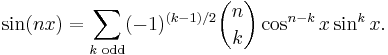 \sin(nx) = \sum_{k\text{ odd}} (-1)^{(k-1)/2} {n \choose k}\cos^{n-k} x \sin^k x.