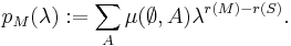 p_M(\lambda)�:= \sum_A \mu(\emptyset,A) \lambda^{r(M)-r(S)}.