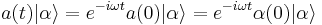 ~a(t)|\alpha\rangle =e^{-i\omega t}a(0)|\alpha\rangle=e^{-i\omega t}\alpha(0)|\alpha\rangle