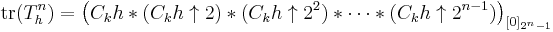 \mathrm{tr}(T_h^n) = \left(C_k h * (C_k h\uparrow 2) * (C_k h\uparrow 2^2) * \cdots * (C_k h\uparrow 2^{n-1})\right)_{[0]_{2^n-1}}