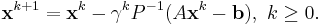 \mathbf{x}^{k%2B1}=\mathbf{x}^k-\gamma^k P^{-1}(A\mathbf{x}^k-\mathbf{b}),\ k \ge 0.