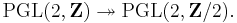 \operatorname{PGL}(2,\mathbf{Z}) \twoheadrightarrow \operatorname{PGL}(2,\mathbf{Z}/2).