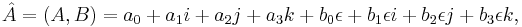  \hat{A} = (A, B) = a_0 %2B a_1 i %2B a_2 j %2B a_3 k %2B b_0 \epsilon %2B b_1 \epsilon i %2B b_2 \epsilon j %2B b_3 \epsilon k, 