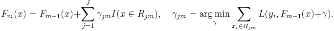 
    F_m(x) = F_{m-1}(x) %2B \sum_{j=1}^J \gamma_{jm} I(x \in R_{jm}), \quad
    \gamma_{jm} = \underset{\gamma}{\operatorname{arg\,min}} \sum_{x_i \in R_{jm}} L(y_i, F_{m-1}(x) %2B \gamma).
  