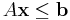  A\mathbf{x} \leq \mathbf b 