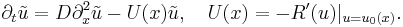 
\partial_t \tilde{u}=D\partial_x^2
\tilde{u}-U(x)\tilde{u},\quad U(x) =
-R^{\prime}(u)|_{u=u_0(x)}.