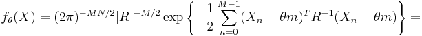 f_\theta (X) = (2 \pi)^{-M N / 2} |R|^{-M / 2} \exp \left\{-\frac{1}{2} \sum_{n=0}^{M-1}(X_n - \theta m)^T R^{-1}(X_n - \theta m) \right\} = 