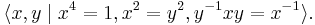 \langle x,y \mid x^4 = 1, x^2 = y^2, y^{-1}xy = x^{-1}\rangle.\,\!