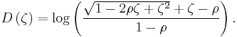 
D\left(\zeta\right)=\log\left(\frac{\sqrt{1-2\rho\zeta%2B\zeta^2}%2B\zeta-\rho}{1-\rho}\right).
