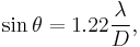  \sin \theta = 1.22 \frac{\lambda}{D},\, 