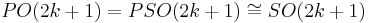 PO(2k%2B1) = PSO(2k%2B1) \cong SO(2k%2B1)