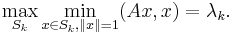 \max_{S_k} \min_{x \in S_k, \|x\| = 1}(Ax,x) = \lambda_k.