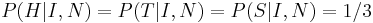 P(H|I,N)=P(T|I,N)=P(S|I,N)=1/3 