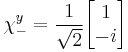 \chi_-^y = {1 \over \sqrt{2}} \begin{bmatrix}
 1\\
 -i\\
\end{bmatrix} 
