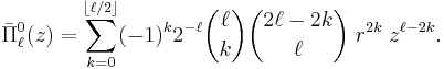 
\bar{\Pi}^0_\ell(z)
= \sum_{k=0}^{\left \lfloor \ell/2\right \rfloor} 
 (-1)^k 2^{-\ell} \binom{\ell}{k}\binom{2\ell-2k}{\ell} \; r^{2k}\; z^{\ell-2k}.
