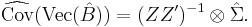  \widehat  \mbox{Cov} (\mbox{Vec}(\hat B)) =({ZZ'})^{-1} \otimes\hat \Sigma.\, 