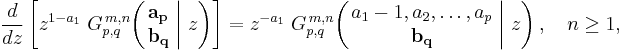 
\frac{d}{dz} \left[ z^{1-a_1} \; G_{p,q}^{\,m,n} \!\left( \left. \begin{matrix} \mathbf{a_p} \\ \mathbf{b_q} \end{matrix} \; \right| \, z \right) \right] =
z^{-a_1} \; G_{p,q}^{\,m,n} \!\left( \left. \begin{matrix} a_1 - 1, a_2, \dots, a_p \\ \mathbf{b_q} \end{matrix} \; \right| \, z \right), \quad n \geq 1,
