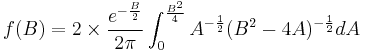 
f(B)=2\times\frac{e^{-\frac{B}{2}}}{2\pi}\int_0^{\frac{B^2}{4}}A^{-\frac{1}{2}}(B^2-4A)^{-\frac{1}{2}}dA
