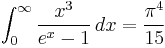 \int_0^\infty \frac{x^3}{e^x-1}\,dx = \frac{\pi^4}{15}