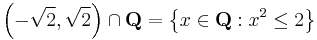  \left(-\sqrt{2}, \sqrt{2}\right) \cap \mathbf{Q} = \left\{ x \in \mathbf{Q}�: x^2 \le 2 \right\} \, 