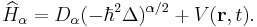 
\widehat{H}_\alpha =D_\alpha (-\hbar ^2\Delta )^{\alpha /2}%2BV(\mathbf{r},t). 
