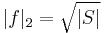 |f|_2 = \sqrt{|S|}