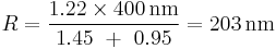 R=\frac{1.22 \times 400\,\mbox{nm}}{1.45\ %2B\  0.95} = 203\,\mbox{nm}