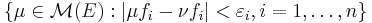  \left \{ \mu \in \mathcal{M}(E)�: | \mu f_i - \nu f_i | < \varepsilon_i , i=1,\ldots, n\right \} 