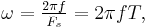 \textstyle{\omega = {2 \pi f \over F_s} = 2 \pi f T,}