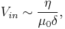 V_{in} \sim \frac{\eta}{\mu_0\delta},